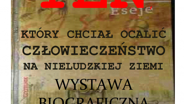 GUSTAW HERLING-GRUDZIŃSKI -TEN, KTÓRY CHCIAŁ OCALIĆ CZŁOWIECZEŃSTWO NA NIELUDZKIEJ ZIEMI” - WYSTAWA BIOGRAFICZNA